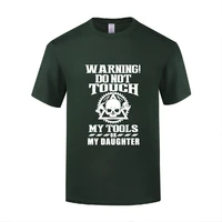 funny warning do not touch my tools or my daughter cotton t shirt costume men round collar summer short sleeve letter tees