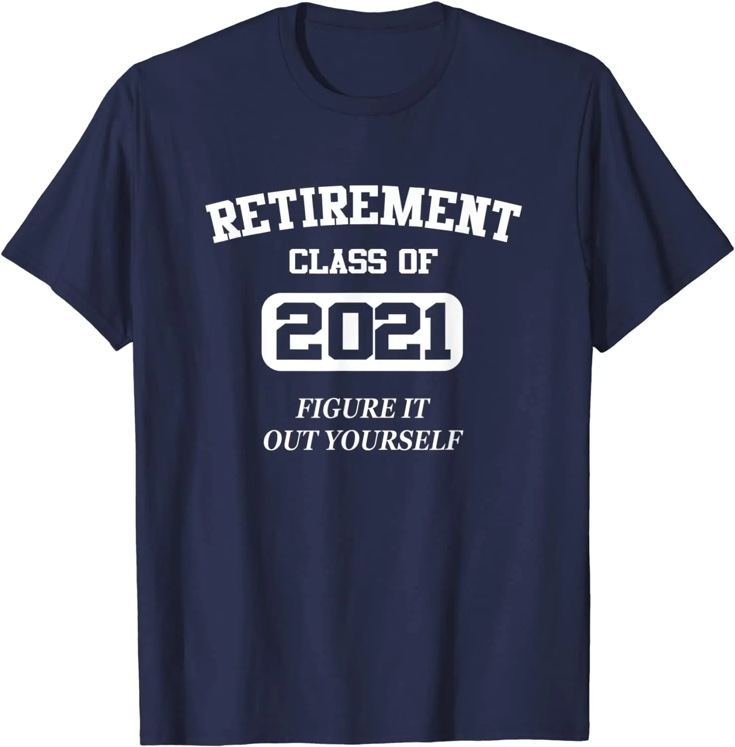 

Funny Retirement Gifts Retired Men Women Figure It Out 2021 T-Shirt Hip Hop Men's Tshirts Cotton Tops & Tees Birthday