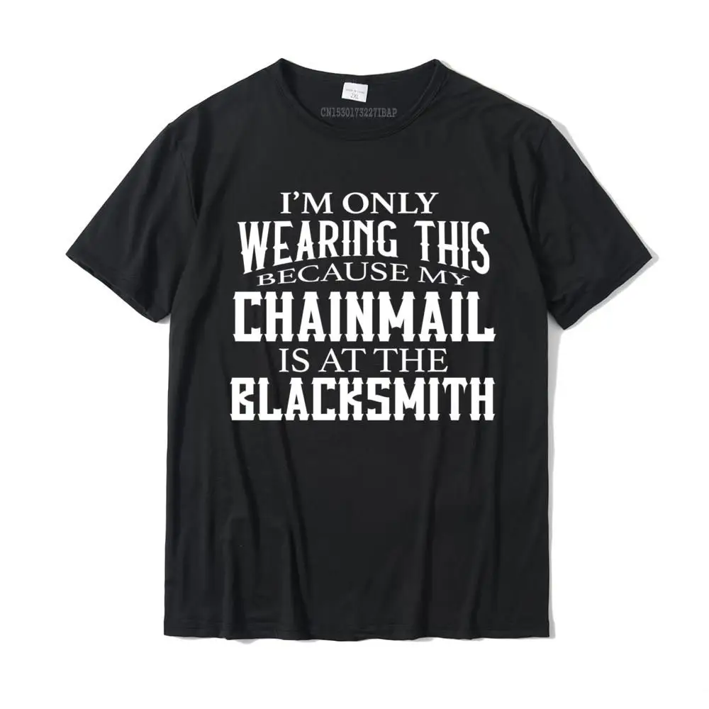 

Funny Chainmail Is At The Blacksmith Ren Faire Medieval Gear Tee Shirt Men Comfortable Tshirts Hip Hop T Shirt Cotton Men Unique