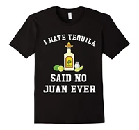i hate tequila said no juan ever mens short sleeves 100 cotton t shirt funny design