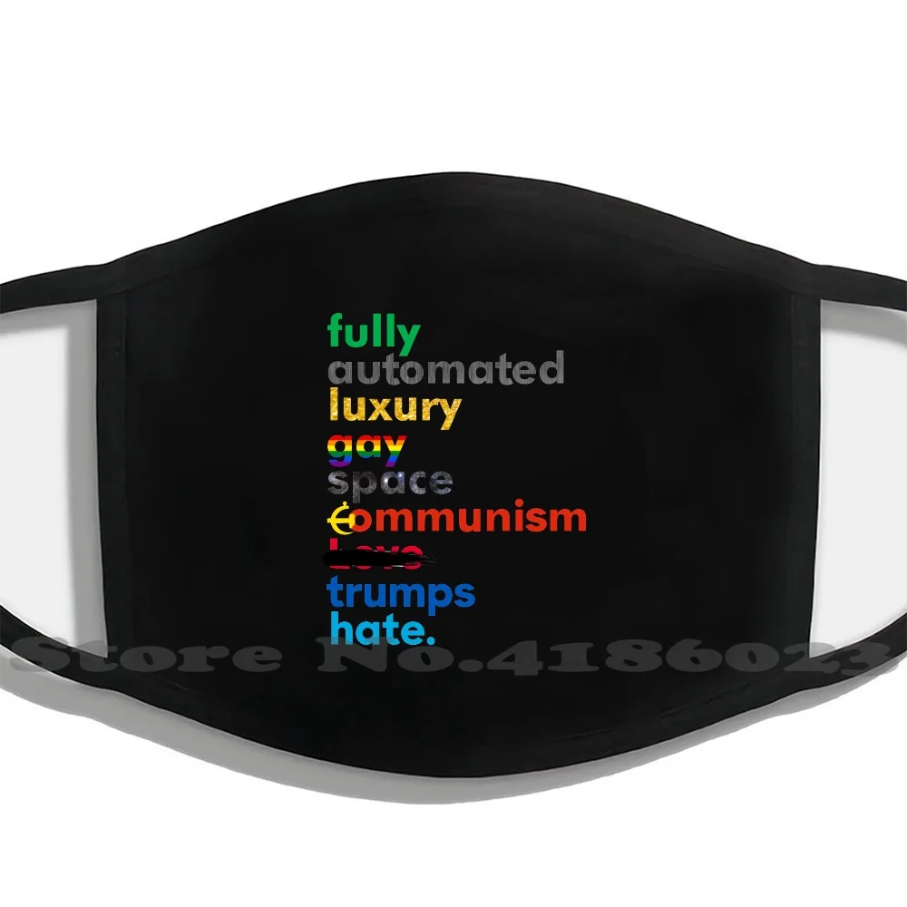 

Fully Automated Luxury Gay Space Communism Trumps Hate. Diy Adult Kids Mouth Mask Face Masks Communism Fully Automated Luxury