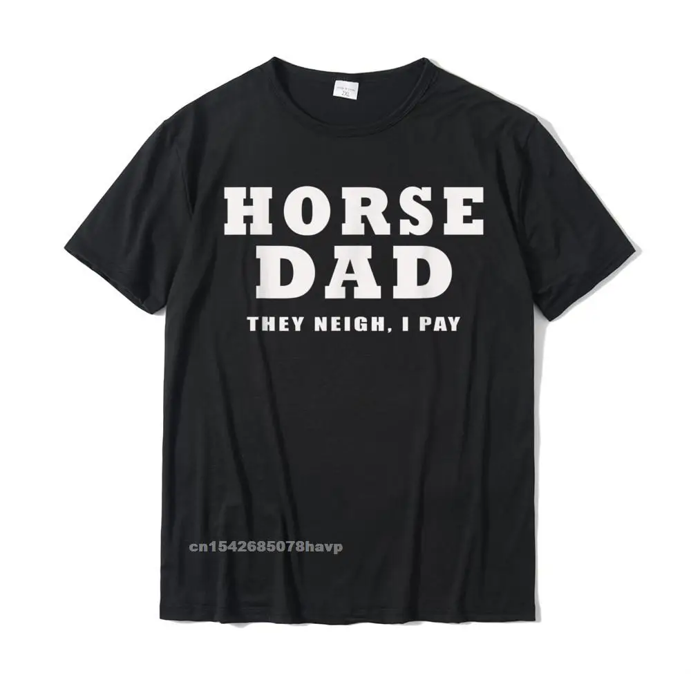 

Mens HORSE DAD FUNNY THEY NEIGH I PAY T-Shirt 3D Printed Tops Tees For Men Graphic Cotton T Shirts Summer
