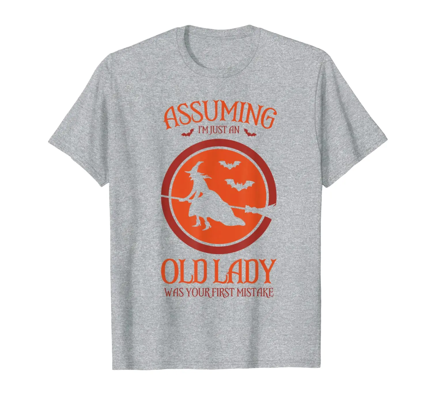 

Assuming I'm Just An Old Lady Was Your First Mistake Shirt