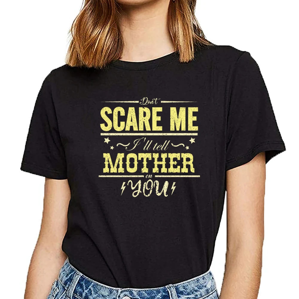 

Tops T Shirt Women dont scare me ill tell my mother on you O-Neck Vintage Custom Female Tshirt
