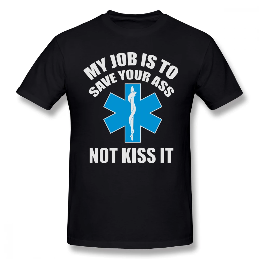Paramedic My Job Is To Save Your Ass Not Kiss It Paramedic Cotton Xxx Tee Shirt Cute Short Sleeves Tshirt 017016
