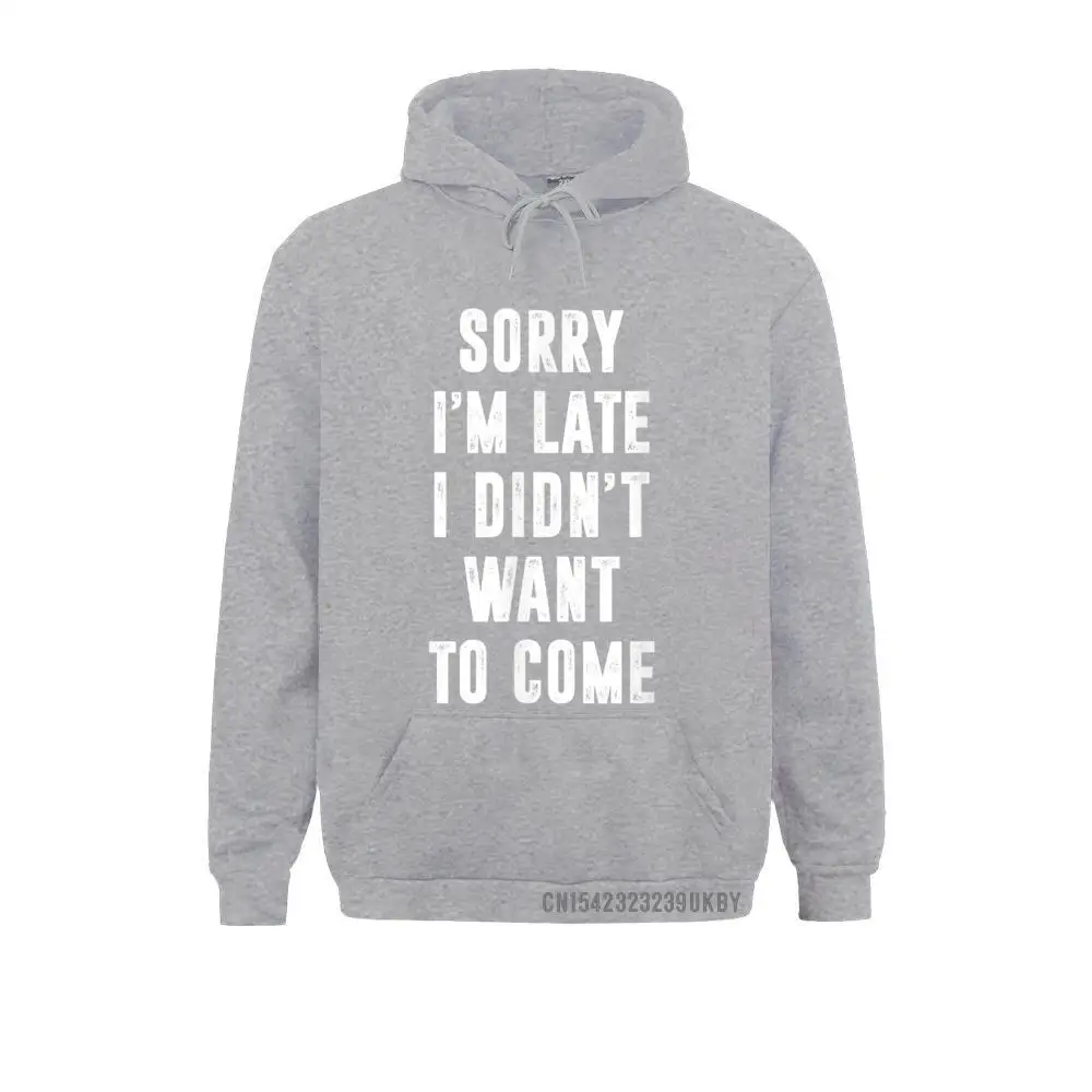 В продаже извините я опоздал не хочу приходить забавные толстовки с капюшоном