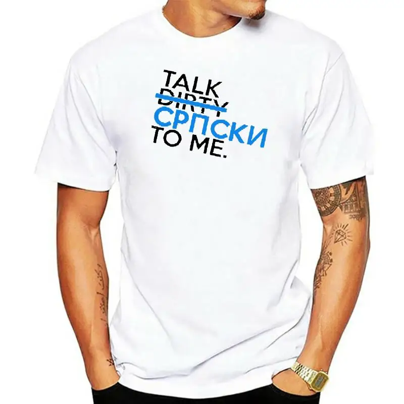 

New Fashion Talk (Dirty) Serbia To Me Tshirt Loose Leisure Men T Shirt Short Sleeve Stylish Camiseta Dry Fit Size S-3xl Hiphop
