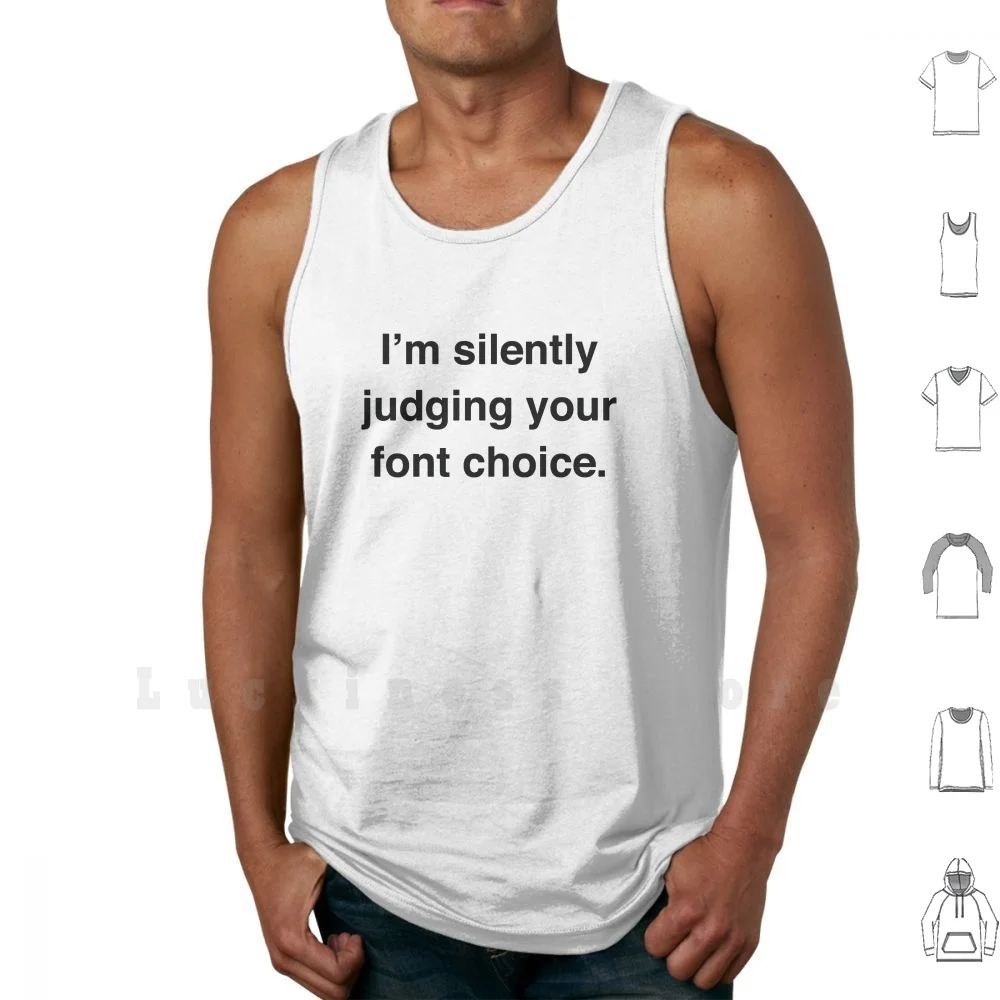 

I'm Silently Judging Your Font Choice tank tops vest 100% Cotton Font Designer Funny Geek Choice Judging Silently Worst Font