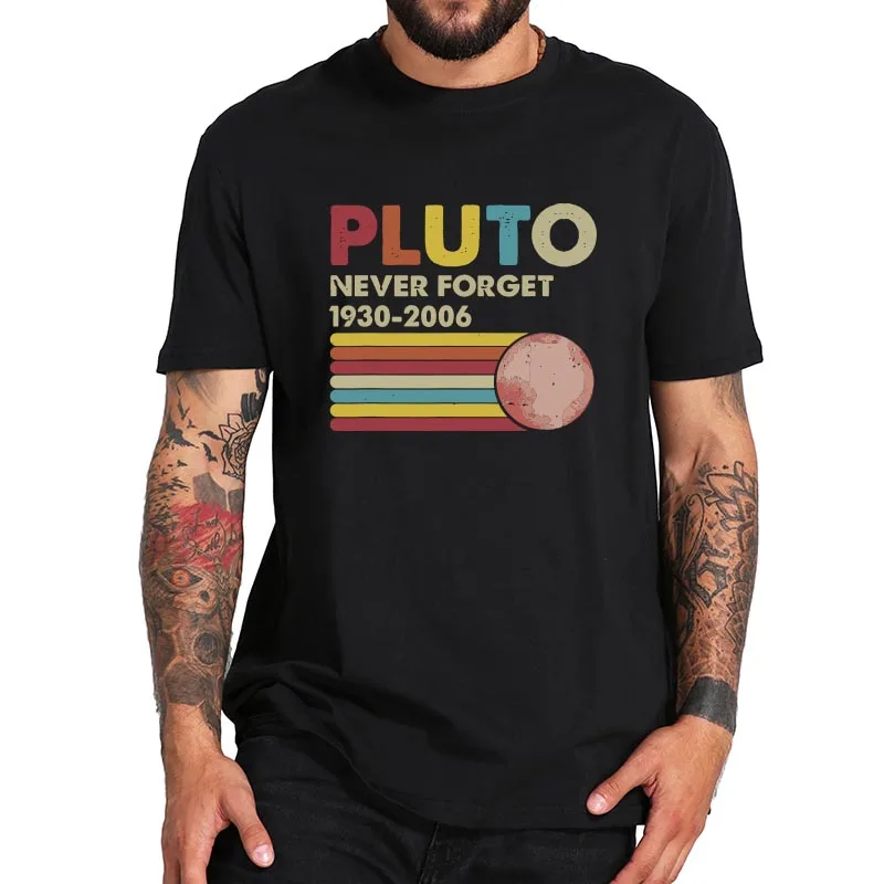 

Pluto Never Forget T Shirt Funny Astrological Lover T Shirt 100% Cotton Vintage High Quality Soft Short Sleeve Tee Tops