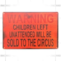 retro tin paintings warning children left unattended will be sold to the circus tin sign retro vintage metal plaque poster for