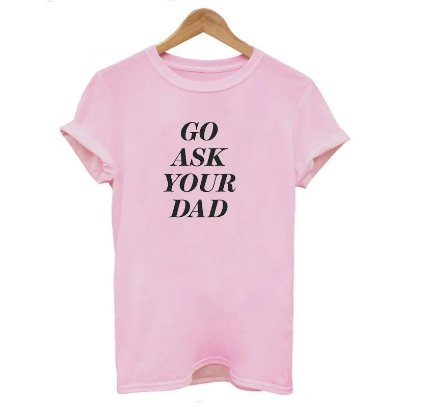 GO ASK YOUR DAD Letter Print T Shirt Women Short Sleeve O Neck Loose Tshirt 2020 Summer Causal Tee Tops Mujer | Женская одежда