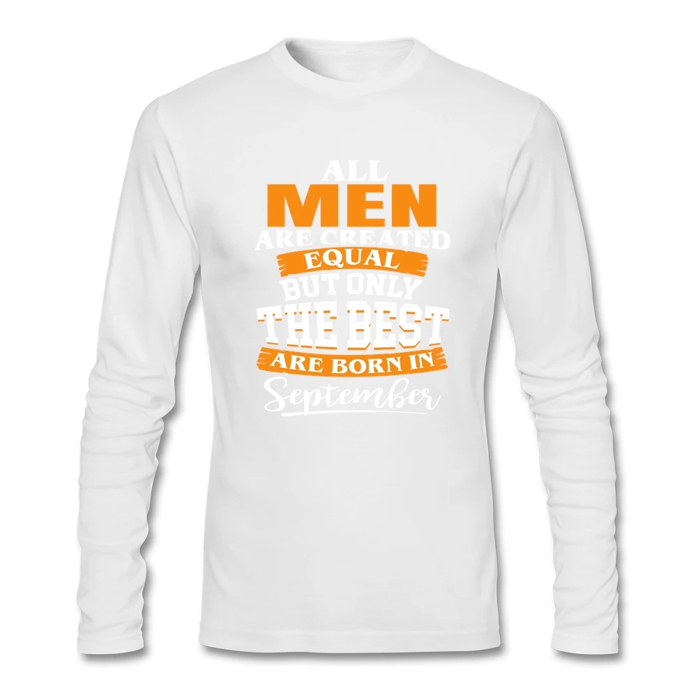 Long Sleeve All Men are Created Equal But Only the Best Born in September T-shirts New Coming 100% Cotton Tee Shirt | Мужская одежда