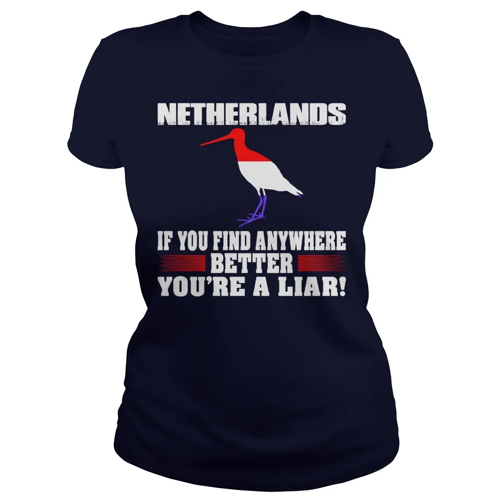 

Netherlands If You Find Anywhere Better You're A Liar Women's T-Shirt