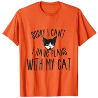 sorry i cant i have plans with my cat t shirt shirts for women