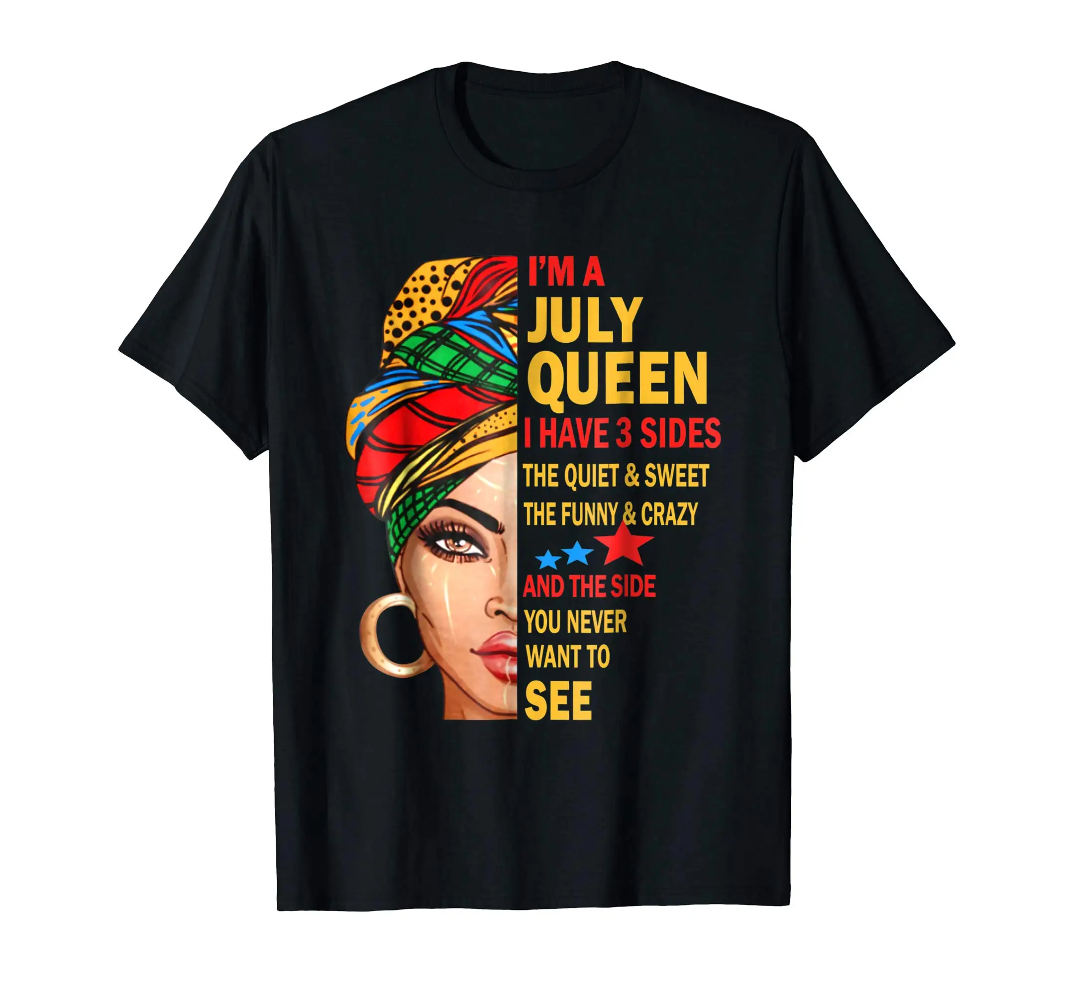 

Buy Im A July Queen T shirt I Have 3 Sides July Birthday Gift Quality T Shirts Men Printing Short Sleeve O Neck Tshirt