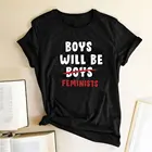 Мальчики будут феминистки буквы принт женские футболки с коротким рукавом летние свободные феминизм футболки Femme Ropa De Mujer; Большие размеры