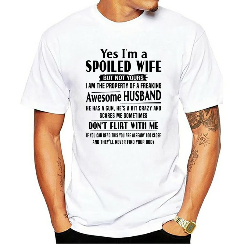 

Men Tshirt Yes I'm A Spoiled Wife But Not Yours I Am The Property Of A Freaking Awesome Husband Women t-shirt