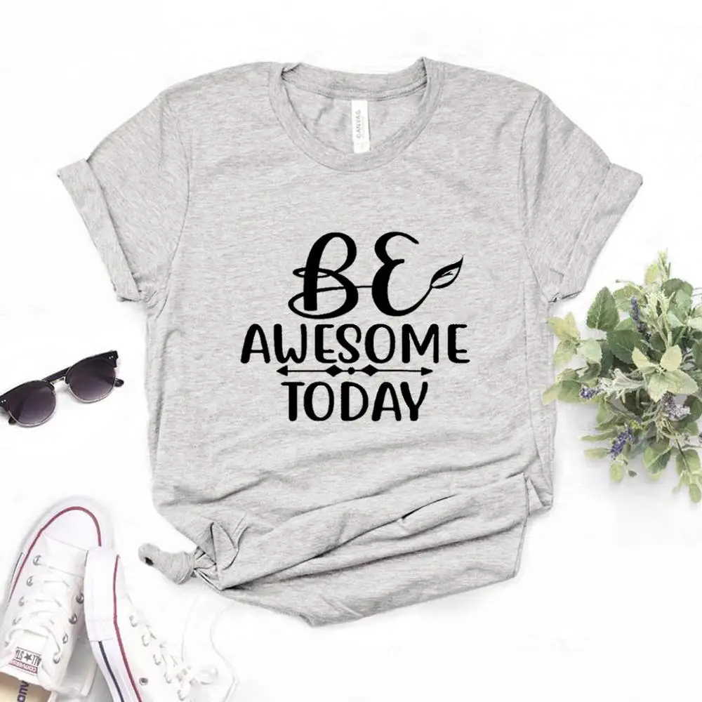 

Be Awesome Today Print Women tshirt Cotton Casual Funny t shirt Gift Lady Yong Girl Top Tee 6 Color P804