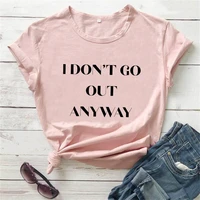 i dont go out anyway shirt new arrival funny t shirt social distancing shirts shirt stay home tee tx5716