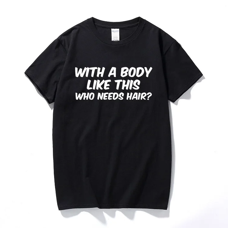 

Body like this funny printed mens t shirt bald hair dad novelty joke gift tee shirt homme Cotton short sleeve t-shirt