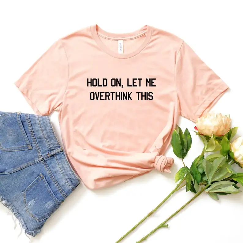 

Sugarbaby Hold On Let Me Overthink This Funny Graphic Cotton T shirt Aesthetic Clothing Hipster t shirt Grunge Casual Tops