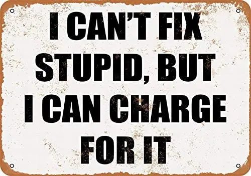 

Metal Sign - I Can't Fix Stupid, But I Can Charge It - Vintage Bar Wall Decorative