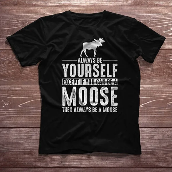 

Men's Moose Shirt Always Be Yourself Moose Gift T-Shirt Spirit Animal