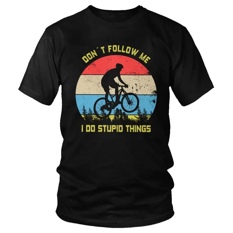 

Follow Dont Me, I Do Stupid Things I Mountain Bike T-shirt Men Harajuku T Shirt Short Sleeve Cotton MTB Cyclist Tshirt Tee Top