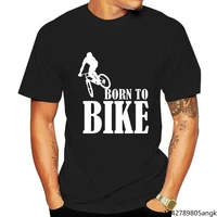 born to bike cycling bmx mountain bicycle trekking off road extreme cool casual pride t shirt men unisex fashion