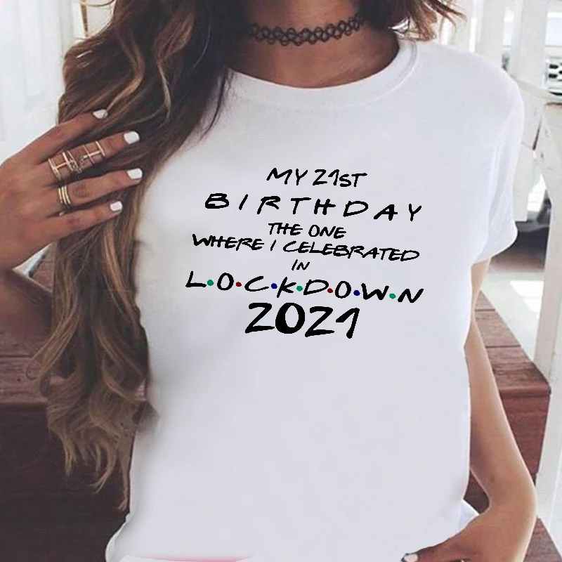 

MY 21ST BIRTHDAY Celebrate Tshirt Fashion Clothing 2021 Women Letter Quarantine Birthday Tee Summer Plus Size White Top