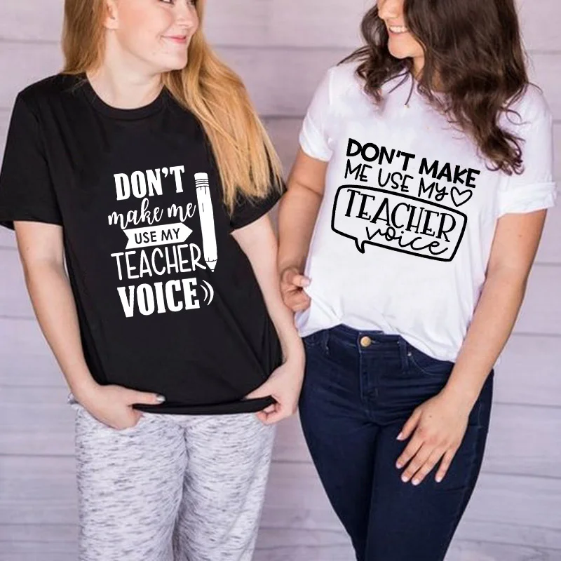 

Don't Make Me Use My Teacher Voice Print Tshirt Women Summer T Shirt Casual Graphic Tees Tops Female Student Gift Clothes Tumblr