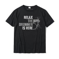 relax the drummer is here funny drummer gifts t shirt camisas classic t shirt tops t shirt for men newest cotton group tshirts