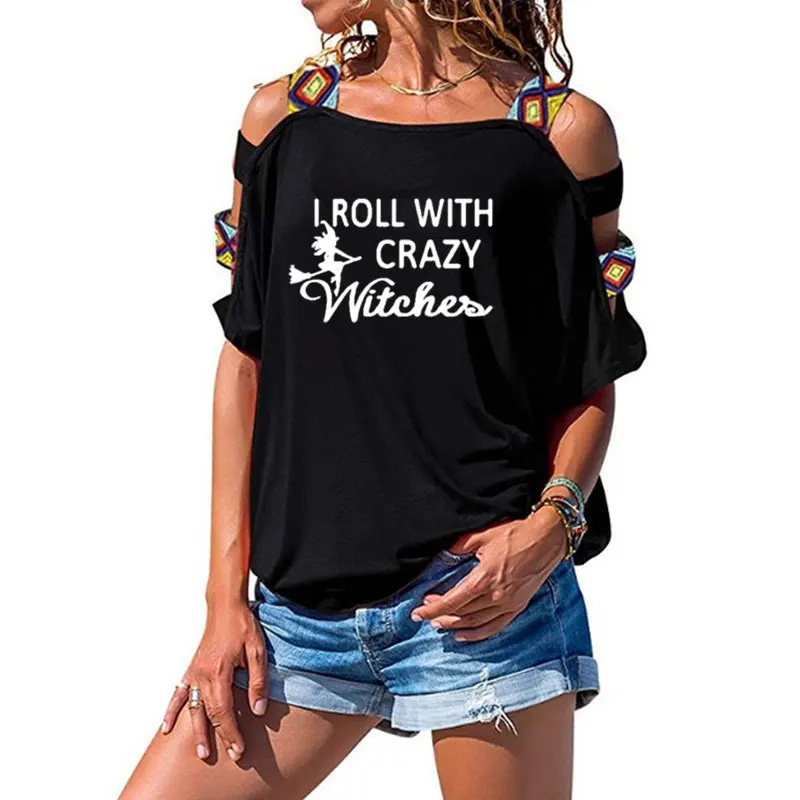 Женская футболка с надписью I Roll With Crazy Witches Сексуальная вырезами на плечах в стиле