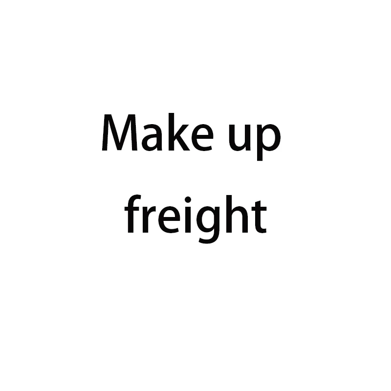 

Make up freight link, please pay under the guidance of the buyer