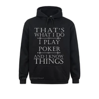 thats what i do i play poker shirt funny card gambling gift sweatshirts for men fashionable new year day hoodies designer