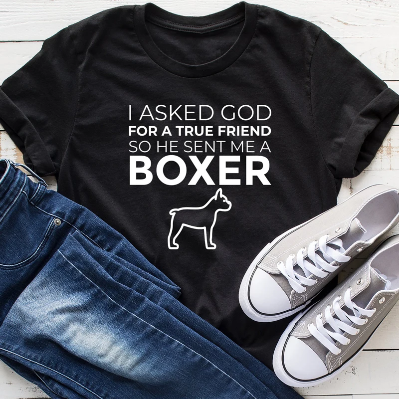 

I Asked God For A True Friend So He Sent Me A Boxer T-shirt Casual Women Christian Prayer Top Tee Funny Dog Mom Gift Tshirt