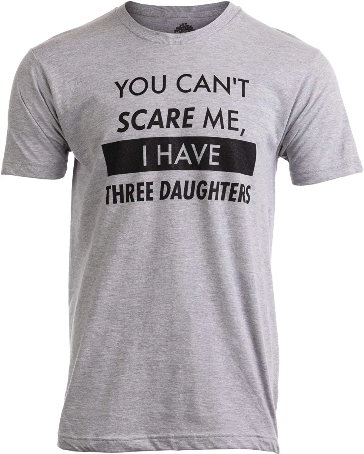 

T Shirt Women Summer Tops T-shirt Tee Shirt Unisex You Can't Scare Me, I Have Three Daughters | Funny Dad Daddy Joke Men T-Shirt