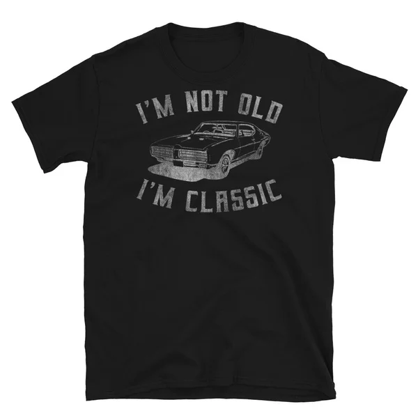 

I'm Not Old I'm Classic Funny Car Graphic - Mens & Womens TShirt Short-Sleeve Unisex T-Shirt