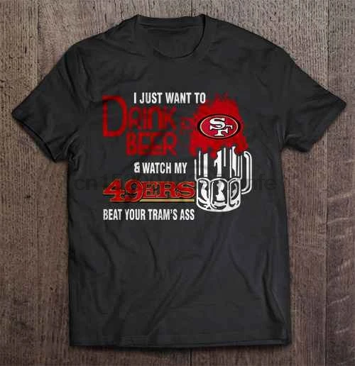 Мужская футболка я просто хочу пить пиво и смотреть как мой 49ers избила вашу