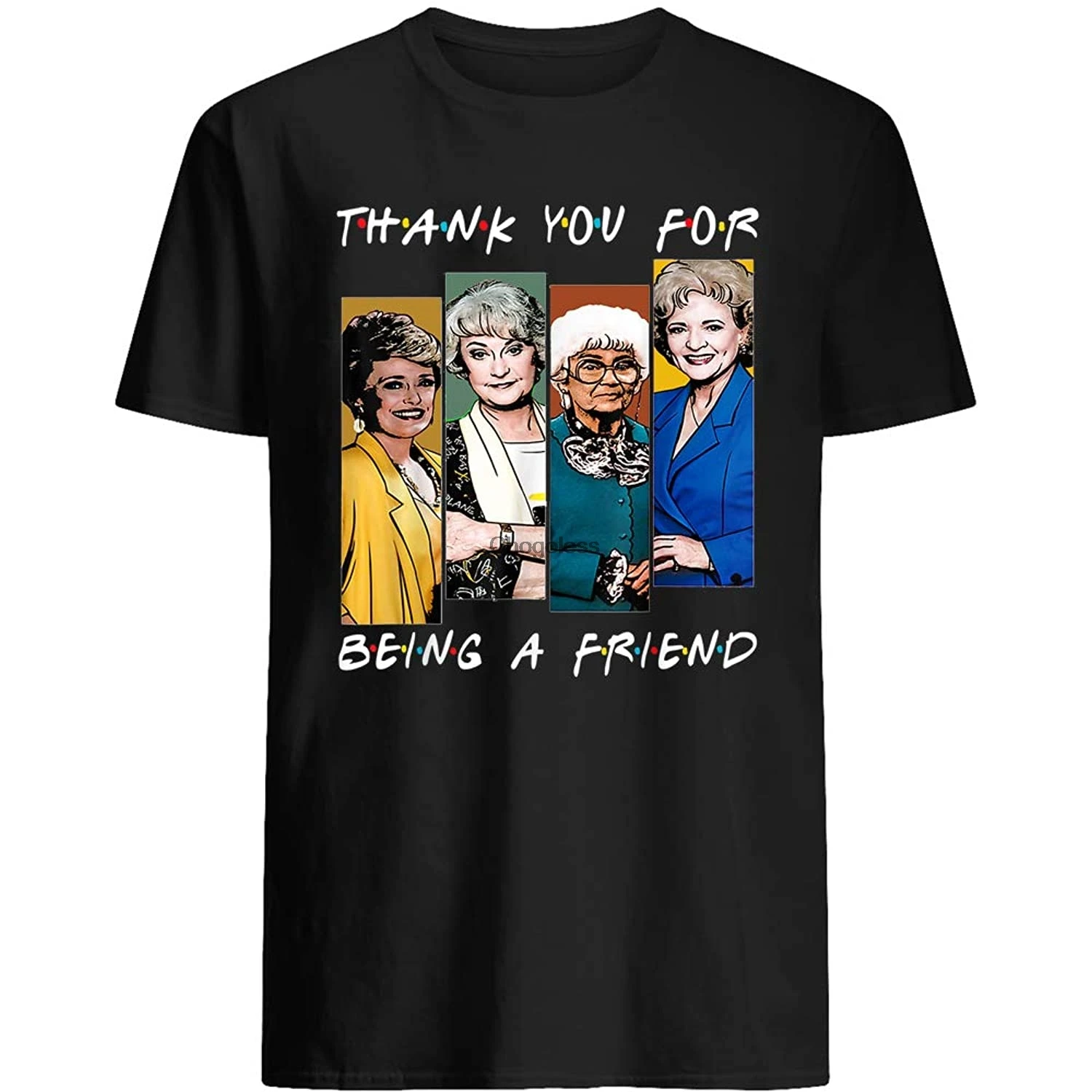 

Being a Friend - Golden Girls Movies Rose #Nylund Dorothy #Zbornak Blanche #Devereaux Gift for Female Women Unisex T-Shirt(1)