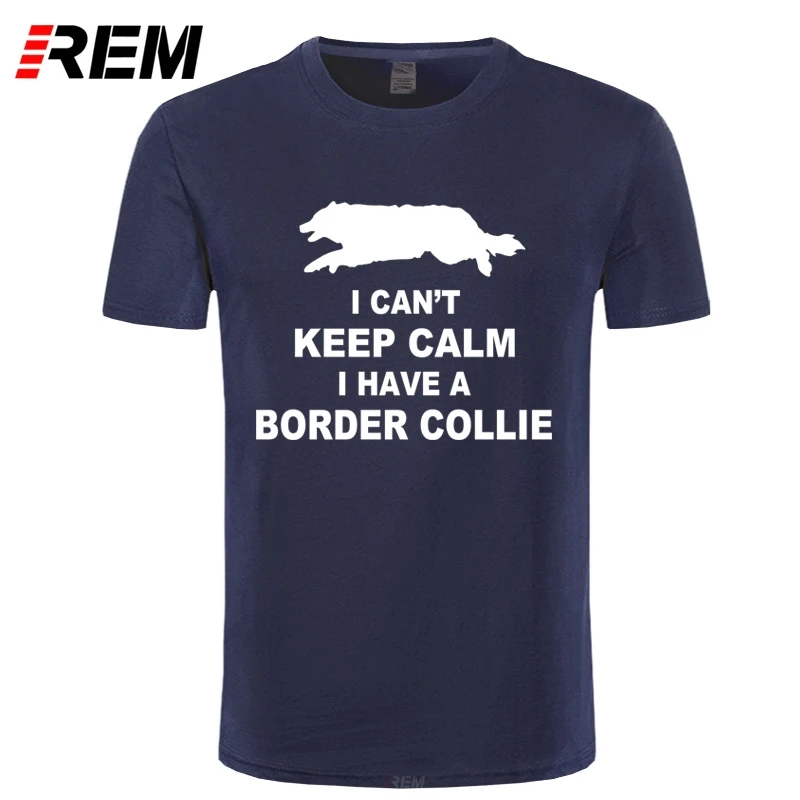 REM Funny Can't Keep Calm Border футболка с колли Homme Летняя мужская коротким рукавом Camiseta|men t