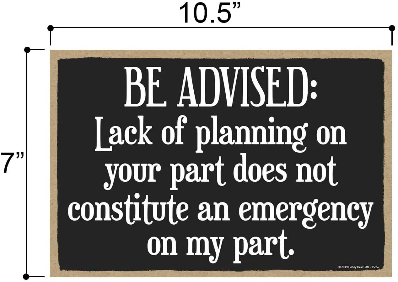 

Funny Sign, Lack of Planning Does Not Constitute an Emergency on my Part 7 inch by 10.5 inch Hanging Wall Art, Decorative