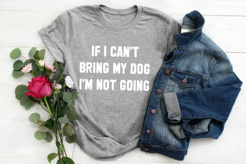 Футболка с надписью IF I't BRING MY DOG I'M NOT GOING, забавные повседневные футболки с круглым вырезом, подарок для влюбленных, хлопок, топы в подарок для влюбленных - Цвет: gray tee white Text