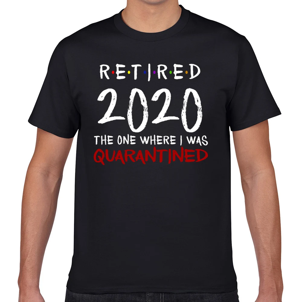

Tops T Shirt Men retired 2020 the one where i was quarantined Funny White Geek Print Male Tshirt