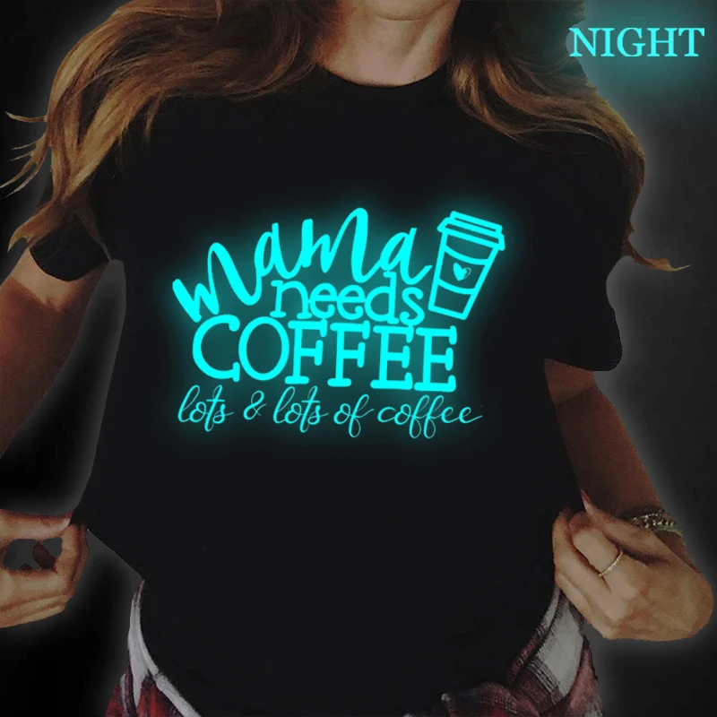

Mama Needs Coffee Print Woman Tshirts Femme Tee Tops Short Sleeve Luminous Casual Female T Shirt Summer Streetwear Women Top