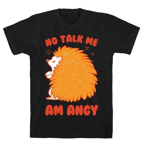 

No Talk Me Am Angy Hedgehog T-Shirt