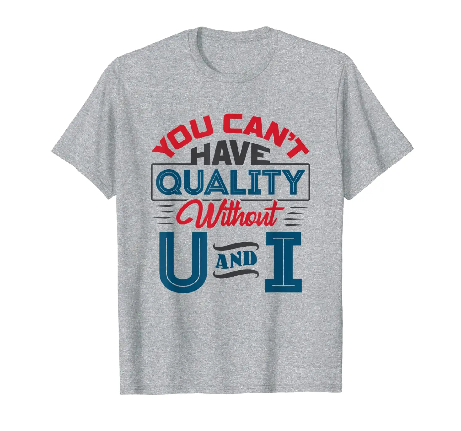 

You Can't Have Quality Without U and I Quality Control Shirt
