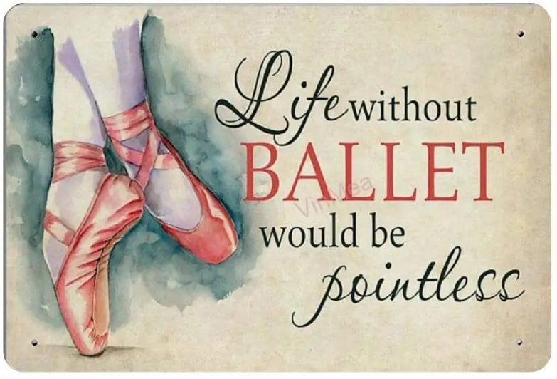 

Life Without Ballet Would Be Pointless Retro Metal Tin Sign Plaque Poster Wall Decor Art Shabby Chic Gift Suitable