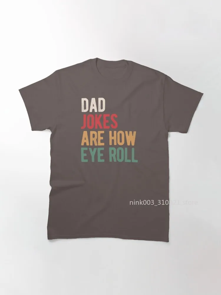 

Dad jokes are how eye roll Classic T-Shirt