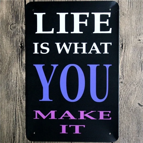 

LIFE IS WHAT YOU MAKE IT Quote Metal Tin Sign Retro Bar Club House Cafe Restaurant Iron Poster Metal Wall Art